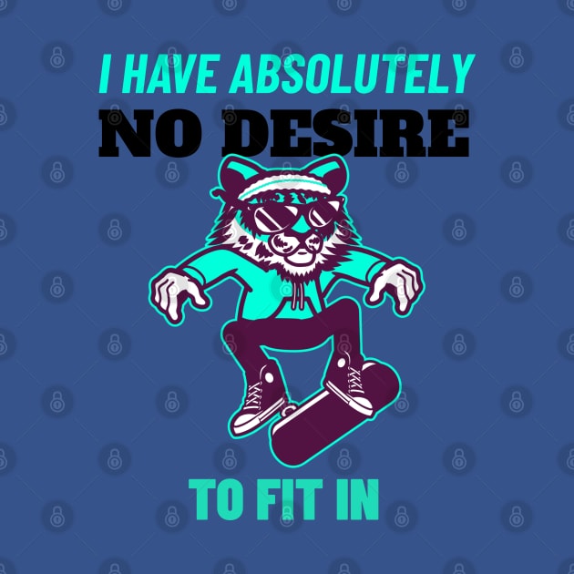 I Have Absolutely No Desire To Fit in - Tiger Skateboarding Gift by stokedstore