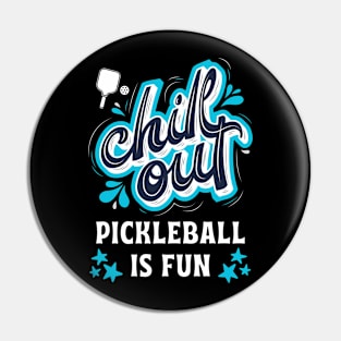 Chill Out Pickleball Is Fun Pin