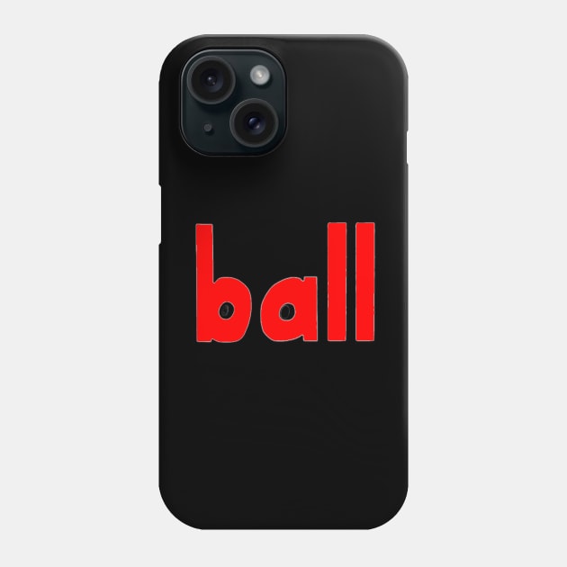 This is the word BALL Phone Case by Embracing-Motherhood