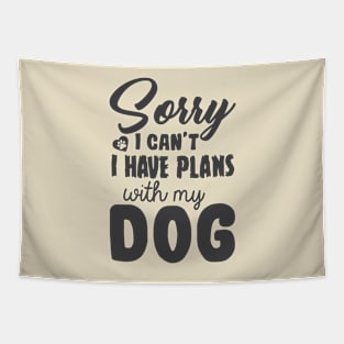 Sorry I Can't I Have Plans With My Dog! Tapestry