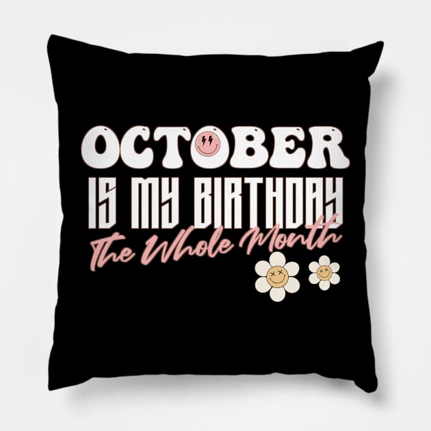 Funny Groovy Design Saying Octobre is My Birthday The Whole Month - Present Idea For Girls Pillow by Pezzolano