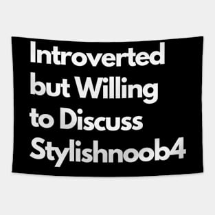 Introverted but Willing to Discuss Stylishnoob4 Tapestry