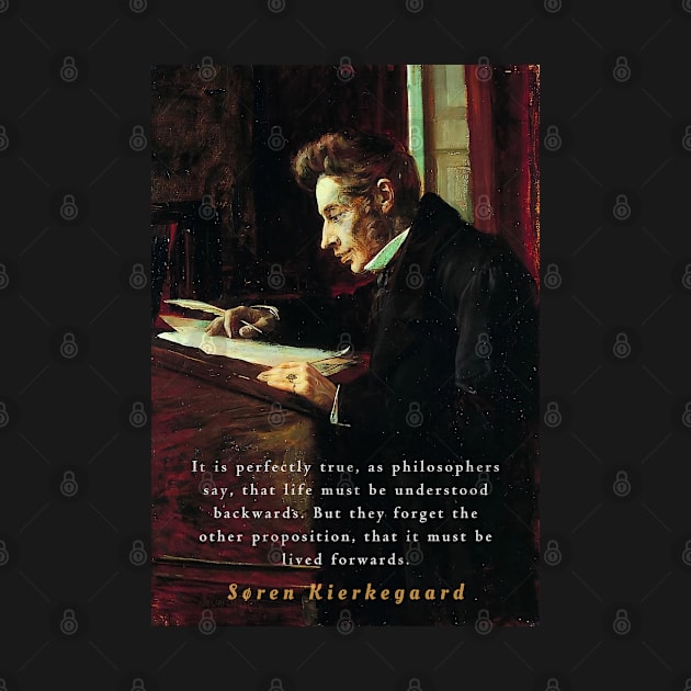 Søren Kierkegaard portrait and quote: It is perfectly true, as the philosophers say, that life must be understood backwards... by artbleed