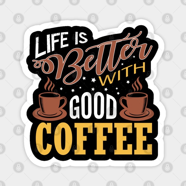 Life is Better with Good Coffee Magnet by Mande Art