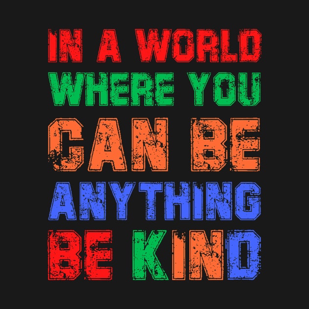 In a World Where You Can be Anything Be Kind by François Belchior