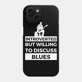 Introverted But Willing To Discuss Blues Musik- Guitarist Design Phone Case