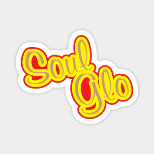 Just Let Your Soul Glo! Magnet