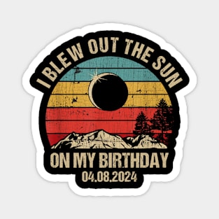 Birthday Solar Eclipse I Blew Out The Sun On My Birthday 04.08.24 Magnet