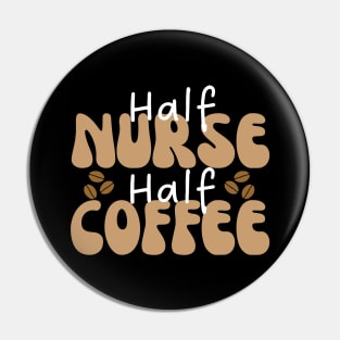 Half Nurse Half Coffee Pin