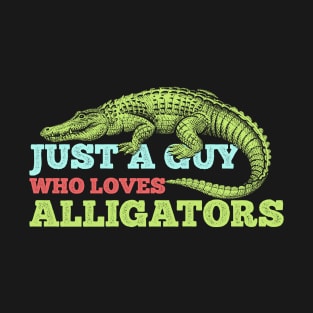 JUST A GUY WHO LOVES ALLIGATORS T-Shirt