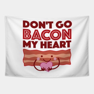 Don't Go Bacon My Heart Tapestry