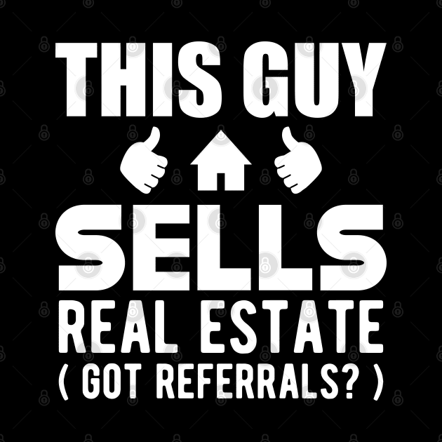 Real Estate Agent - This guy sells real estate got referrals? by KC Happy Shop