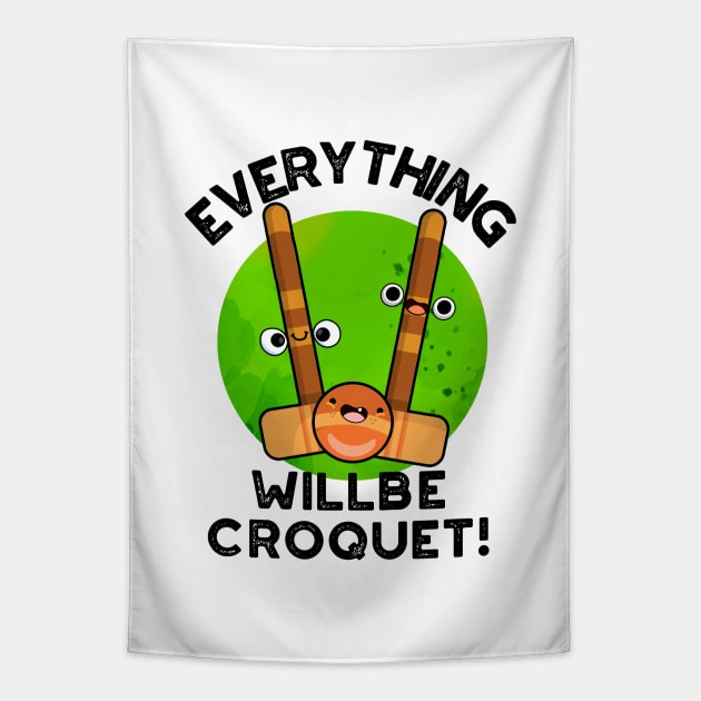 Everything Will Be Croquet Cute Sports Pun Tapestry by punnybone