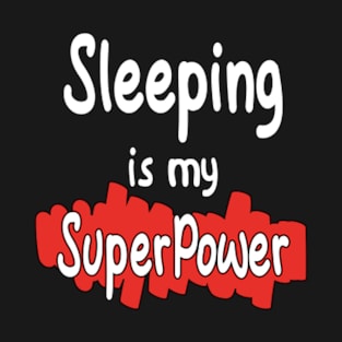 Sleeping is my superpower T-Shirt