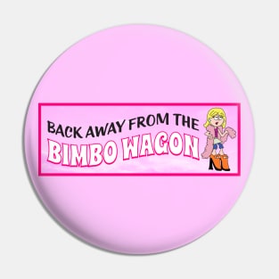 Back Away From The Bimbo Wagon - Funny Feminist Joke Pin