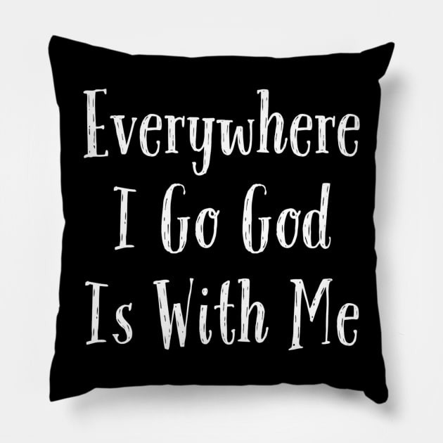 Everywhere I Go God Is With Me Pillow by Christian Faith