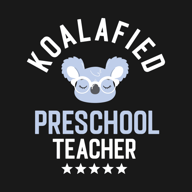 Koalafied Preschool Teacher - Funny Gift Idea for Preschool Teachers by BetterManufaktur