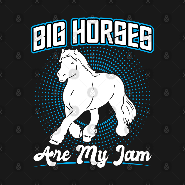 Big Horses Are My Jam - Clydesdale by Peco-Designs