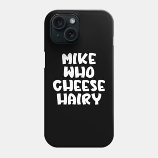 Mike Who Cheese Hairy Phone Case