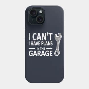 I CAN'T I Have PLANS in the GARAGE Mechanic Plumber White Phone Case