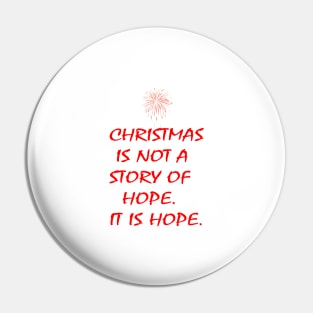 CHRISTMAS IS NOT A STORY OF HOPE. IT IS HOPE. Pin