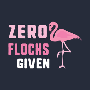 Zero Flocks Given Pink Flamingo T-Shirt