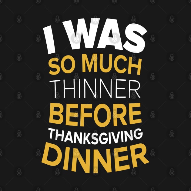 I Was So Much Thinner Before Thanksgiving T-shirt by JDaneStore