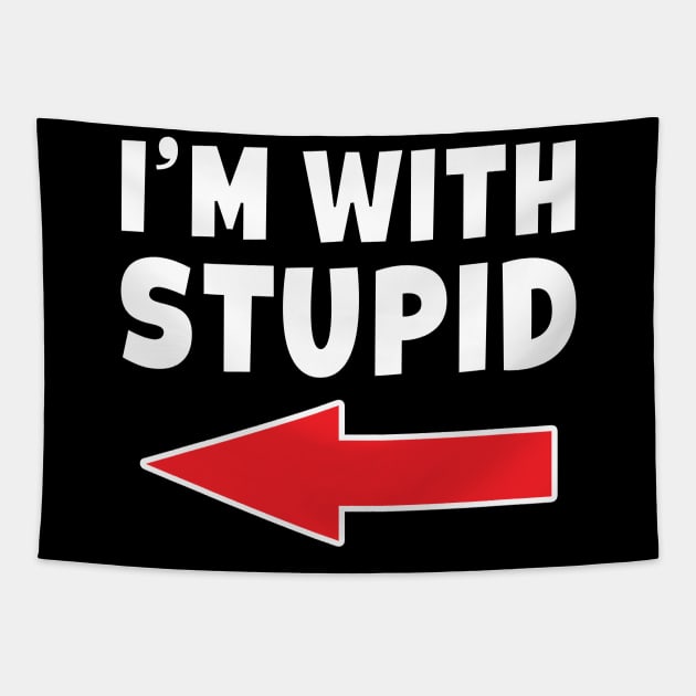 I'm With Stupid -  Arrow Pointing Right Funny Tapestry by Eyes4