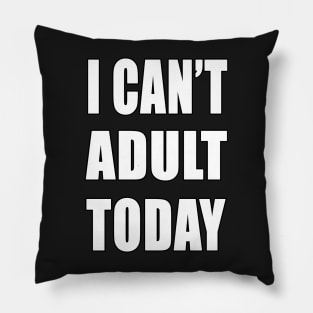 I Can't adult today funny shirt Pillow