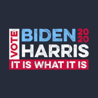 Biden Harris 2020 - It is What it Is T-Shirt