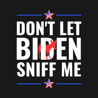 Don't Let Biden Sniff Me T-Shirt