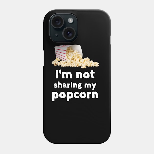 Not Sharing My Popcorn Funny Foodie Shirt Laugh Joke Food Hungry Snack Gift Sarcastic Happy Fun Introvert Awkward Geek Hipster Silly Inspirational Motivational Birthday Present Phone Case by EpsilonEridani