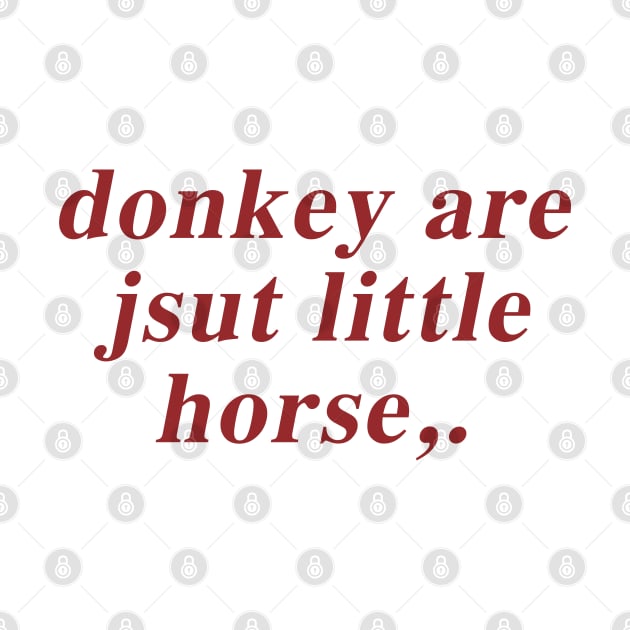 Donkey Are Jsut Little Horse by TrikoGifts