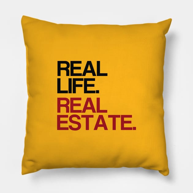 Real Life. Real Estate. Pillow by The Favorita