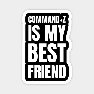 Graphic Designer's Funny Gift: Command+Z - My Best Friend! Magnet