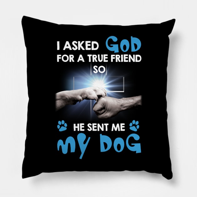 I Asked My God For A Friend So He Sent Me My Dog Pillow by Zaaa Amut Amut Indonesia Zaaaa