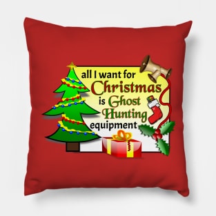 All I Want For Christmas Is Ghost Hunting Equipment Pillow