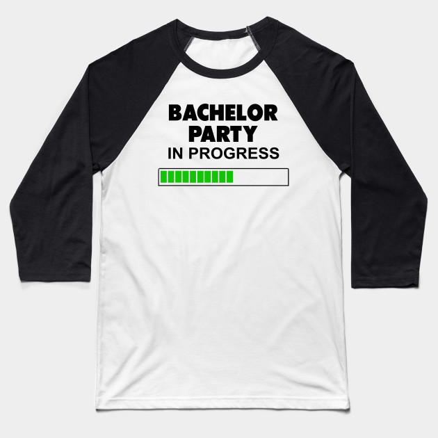 In Progress Bachelor Party Bachelor Party Baseball T Shirt Teepublic