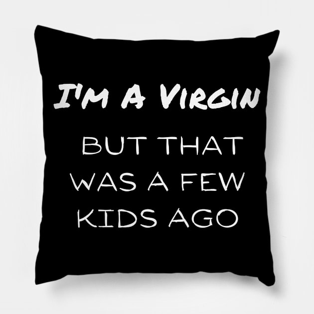 I'm A Virgin But that Was A Few Kids Ago Pillow by Intuit Canvas