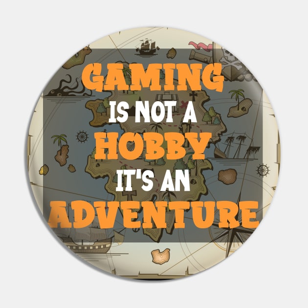 Gaming Is Not a Hobby , It's An Adventure Pin by busines_night