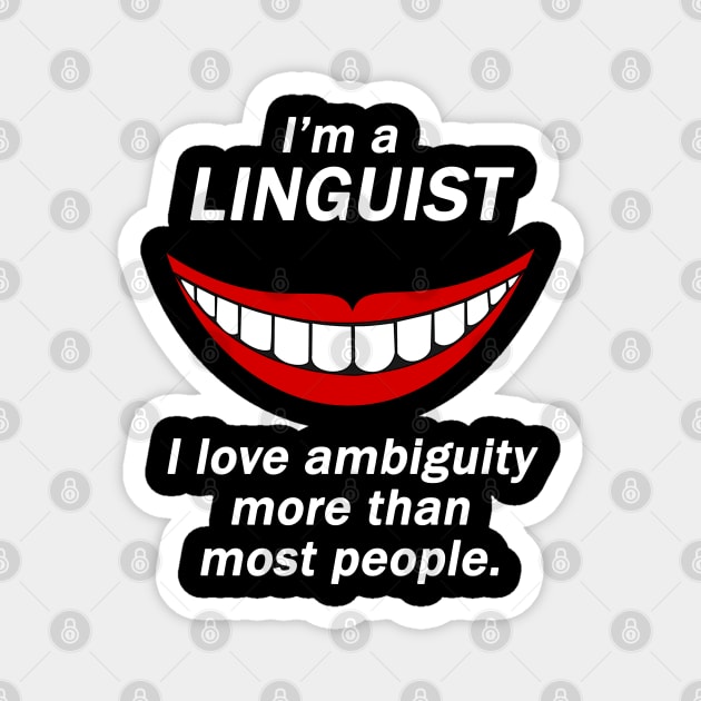 Funny Linguist Linguistic Linguistics - I Love Ambiguity More Than Most People Magnet by isstgeschichte