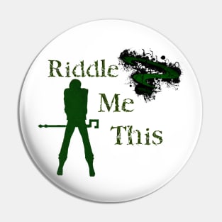 Riddle me this Pin