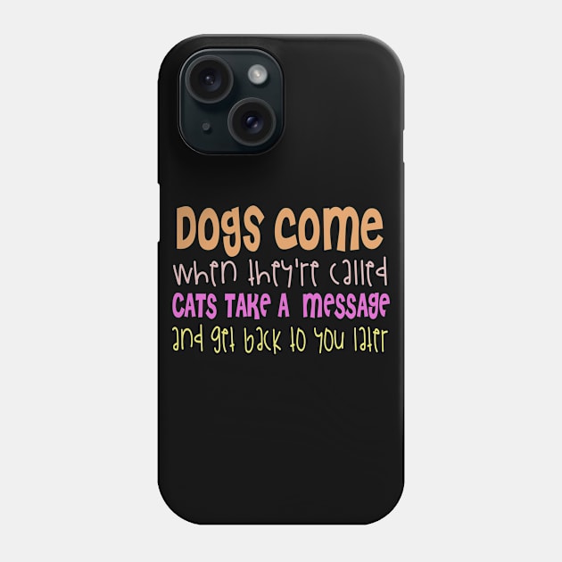 Dogs Come When They Are Called Cats Take A Message And Get Back To You Phone Case by VintageArtwork