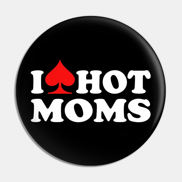 I Love Hot Moms Pin by Etopix