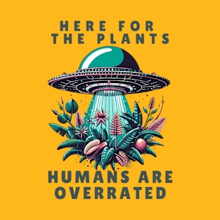 Here for the plants, humans are overrated T-Shirt