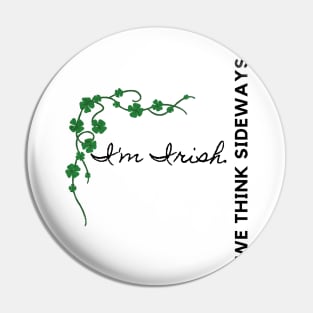 I'm Irish We Think Sideways Pin