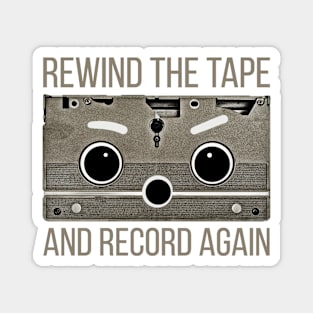 Rewind the tape and record again. Magnet