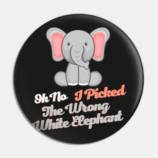 Oh No I Picked The Wrong White Elephant Pin