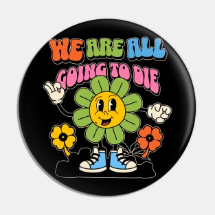 We are all going to die Pin