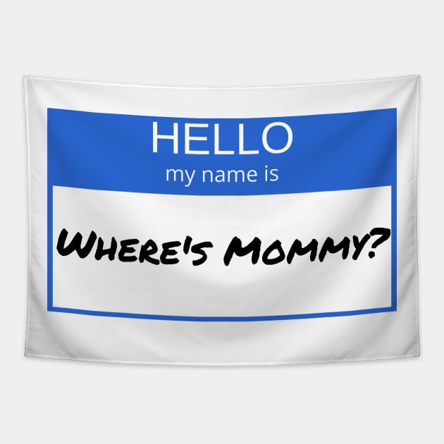 Hello My Name Is Wheres Mommy Tapestry by Funnin' Funny